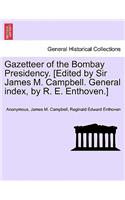 Gazetteer of the Bombay Presidency. [Edited by Sir James M. Campbell. General Index, by R. E. Enthoven.] Volume XXIV