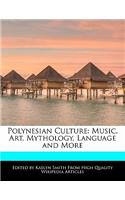 Polynesian Culture: Music, Art, Mythology, Language and More