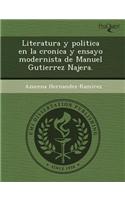 Literatura y Politica En La Cronica y Ensayo Modernista de Manuel Gutierrez Najera