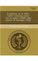 Evaluation of an Elder-Leader Training Course for an Upper-Middle Class Church in Santiago