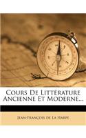 Cours De Littérature Ancienne Et Moderne...: (French)