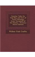 Familiar Talks on That Boy and Girl of Yours: Sociology from Viewpoint of the Family: Sociology from Viewpoint of the Family