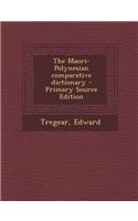 The Maori-Polynesian comparative dictionary