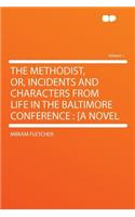 The Methodist, Or, Incidents and Characters from Life in the Baltimore Conference