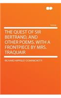 The Quest of Sir Bertrand, and Other Poems. with a Frontpiece by Mrs. Traquair