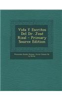 Vida y Escritos del Dr. Jose Rizal - Primary Source Edition