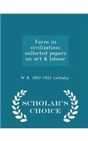 Form in Civilization; Collected Papers on Art & Labour - Scholar's Choice Edition