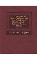 ... the Story of Roger Williams and the Founding of Rhode Island - Primary Source Edition