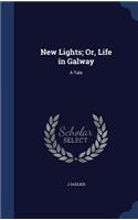 New Lights; Or, Life in Galway