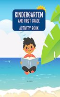 Kindergarten and First Grade Workbook: This Book Will Give You Child a Great Head Start in His or Her Class