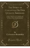 The Spirit of Cervantes; Or Don Quixote Abridged, Vol. 1 of 2