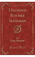 Desmond Rourke Irishman (Classic Reprint)