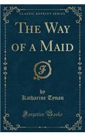 The Way of a Maid (Classic Reprint)