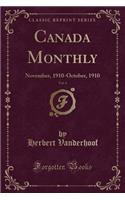 Canada Monthly, Vol. 4: November, 1910-October, 1910 (Classic Reprint)