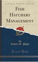 Fish Hatchery Management (Classic Reprint)