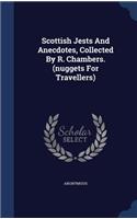 Scottish Jests And Anecdotes, Collected By R. Chambers. (nuggets For Travellers)
