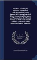 The Wild Fowlers; or, Sporting Scenes and Characters of the Great Lagoon; With Many Practical Hints Concerning Shot-guns and Ammunition, the Natural History of Wild-fowl, and the Chivalric Sportsman's Best Method of Taking the Game
