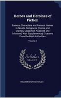 Heroes and Heroines of Fiction: Famous Characters and Famous Names in Novels, Romances, Poems and Dramas, Classified, Analyzed and Criticised, With Supplementary Citations From the