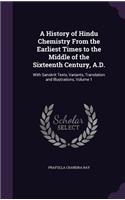 History of Hindu Chemistry From the Earliest Times to the Middle of the Sixteenth Century, A.D.