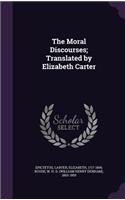 The Moral Discourses; Translated by Elizabeth Carter