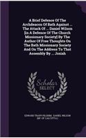 Brief Defence Of The Archdeacon Of Bath Against ... The Attack Of ... Daniel Wilson [in A Defence Of The Church Missionary Society] By The Author Of Free Thoughts On The Bath Missionary Society And On The Address To That Assembly By ... Josiah