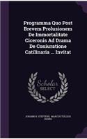 Programma Quo Post Brevem Prolusionem de Immortalitate Ciceronis Ad Drama de Coniuratione Catilinaria ... Invitat