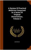 A System Of Practical Medicine Comprised In A Series Of Original Dissertations, Volume 2