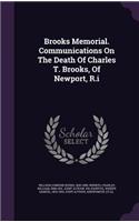 Brooks Memorial. Communications On The Death Of Charles T. Brooks, Of Newport, R.i