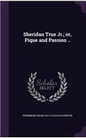 Sheridan True Jr.; or, Pique and Passion ..