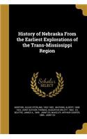 History of Nebraska From the Earliest Explorations of the Trans-Mississippi Region