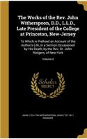 The Works of the Rev. John Witherspoon, D.D., L.L.D., Late President of the College at Princeton, New-Jersey: To Which is Prefixed an Account of the Author's Life, in a Sermon Occasioned by His Death, by the Rev. Dr. John Rodgers, of New-York; Volume 4