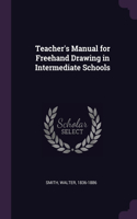 Teacher's Manual for Freehand Drawing in Intermediate Schools