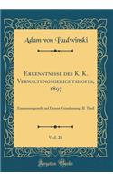 Erkenntnisse des K. K. Verwaltungsgerichtshofes, 1897, Vol. 21: Zusammengestellt auf Dessen Veranlassung; II. Theil (Classic Reprint)