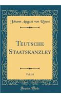 Teutsche Staatskanzley, Vol. 10 (Classic Reprint)