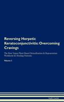 Reversing Herpetic Keratoconjunctivitis: Overcoming Cravings The Raw Vegan Plant-Based Detoxification & Regeneration Workbook for Healing Patients. Volume 3