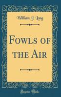 Fowls of the Air (Classic Reprint)