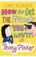 How to Get the Friends You Want by Peony Pinker: (Peony Pinker)