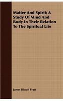 Matter and Spirit; A Study of Mind and Body in Their Relation to the Spiritual Life