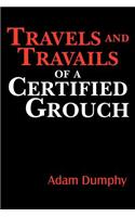 Travels and Travails of a Certified Grouch