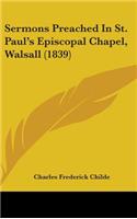 Sermons Preached In St. Paul's Episcopal Chapel, Walsall (1839)