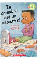 Je Peux Lire! Niveau 4: Ta Chambre Est Un D?sastre!