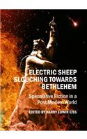Electric Sheep Slouching Towards Bethlehem: Speculative Fiction in a Post Modern World