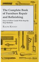 Complete Book of Furniture Repair and Refinishing - Easy to Follow Guide With Step-By-Step Methods