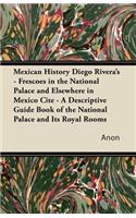 Mexican History Diego Rivera's - Frescoes in the National Palace and Elsewhere in Mexico Cite - A Descriptive Guide Book of the National Palace and Its Royal Rooms