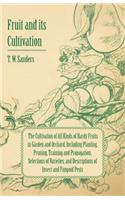 Fruit and Its Cultivation - The Cultivation of All Kinds of Hardy Fruits in Garden and Orchard, Including Planting, Pruning, Training and Propagation,