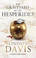 The Graveyard of the Hesperides: Flavia Albia 4 (Falco: The New Generation)(Flavia Albia)