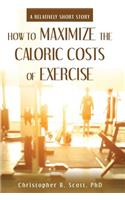 How to Maximize the Caloric Costs of Exercise