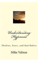 Understanding Hypnosis: Phobias, Fears, and Bad Habits(English)