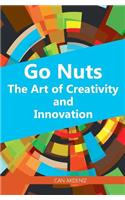 Go Nuts: The Art of Creativity and Innovation