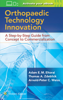 Orthopaedic Technology Innovation: A Step-By-Step Guide from Concept to Commercialization